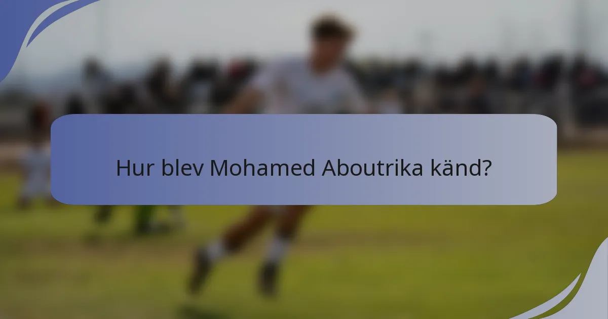 Hur blev Mohamed Aboutrika känd?