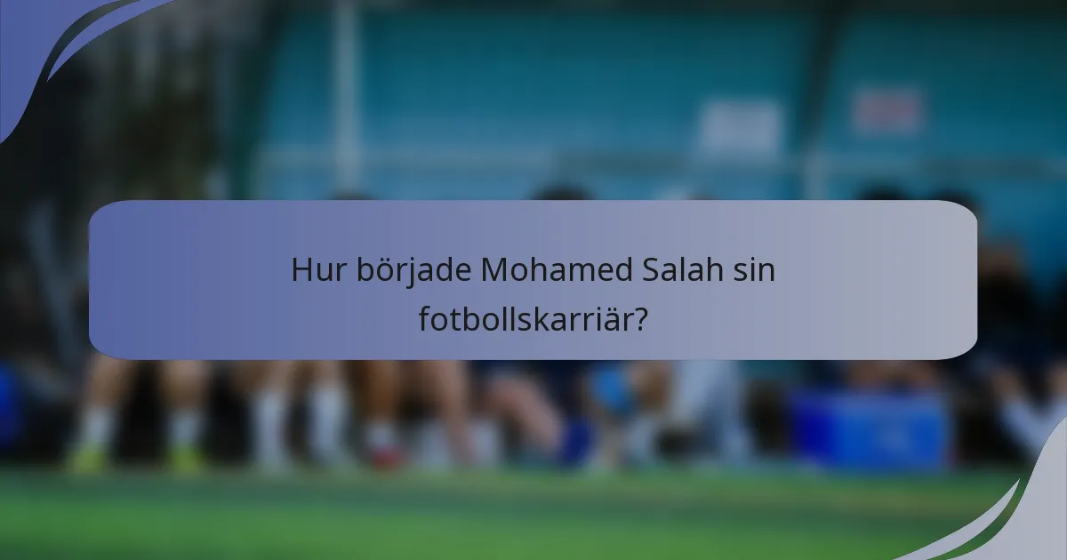 Hur började Mohamed Salah sin fotbollskarriär?