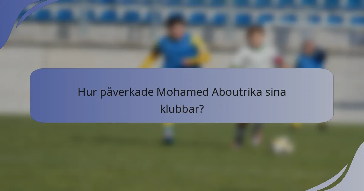 Hur påverkade Mohamed Aboutrika sina klubbar?