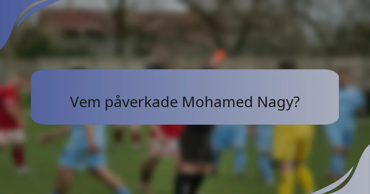 Vem påverkade Mohamed Nagy?