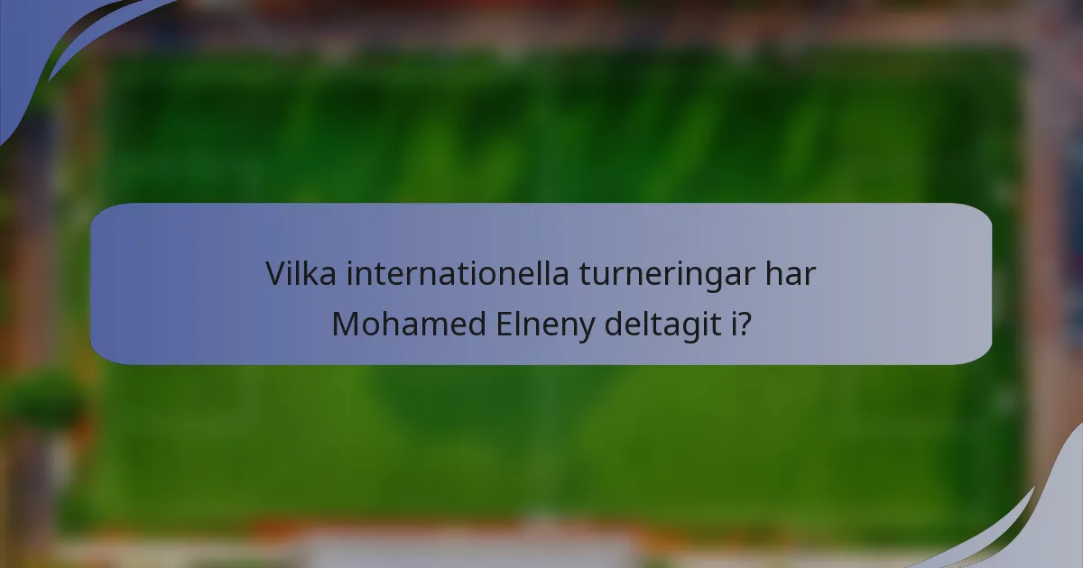 Vilka internationella turneringar har Mohamed Elneny deltagit i?