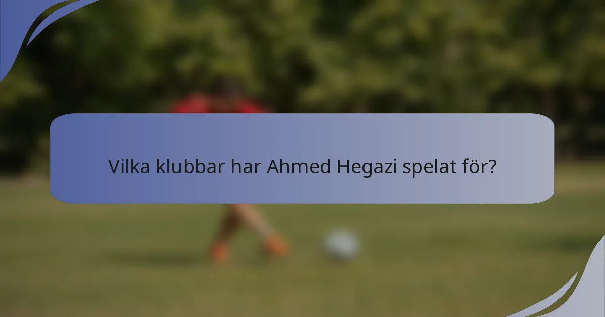Vilka klubbar har Ahmed Hegazi spelat för?