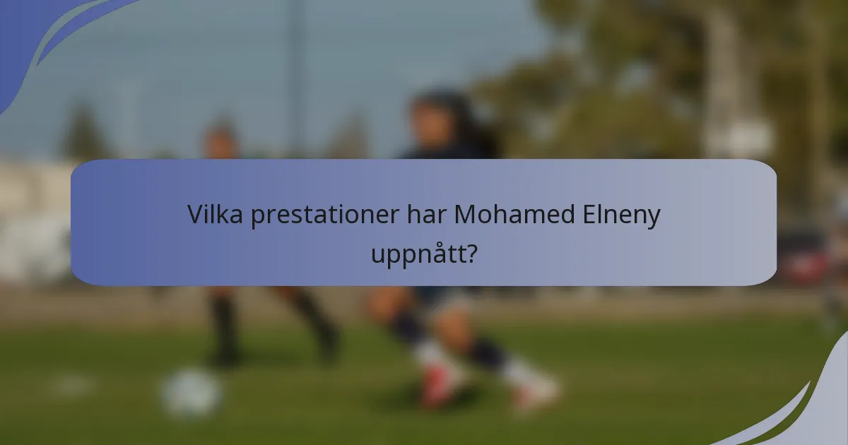Vilka prestationer har Mohamed Elneny uppnått?