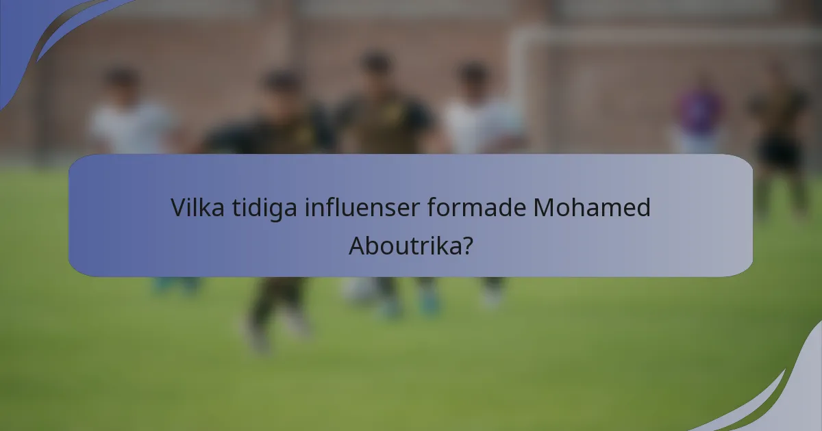 Vilka tidiga influenser formade Mohamed Aboutrika?