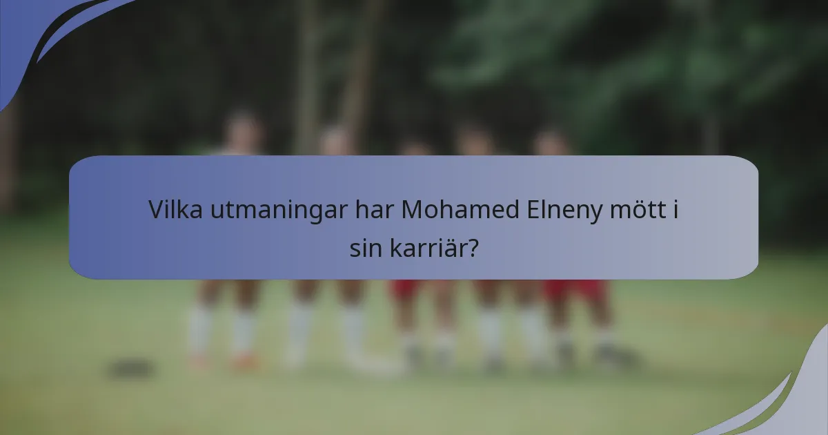Vilka utmaningar har Mohamed Elneny mött i sin karriär?