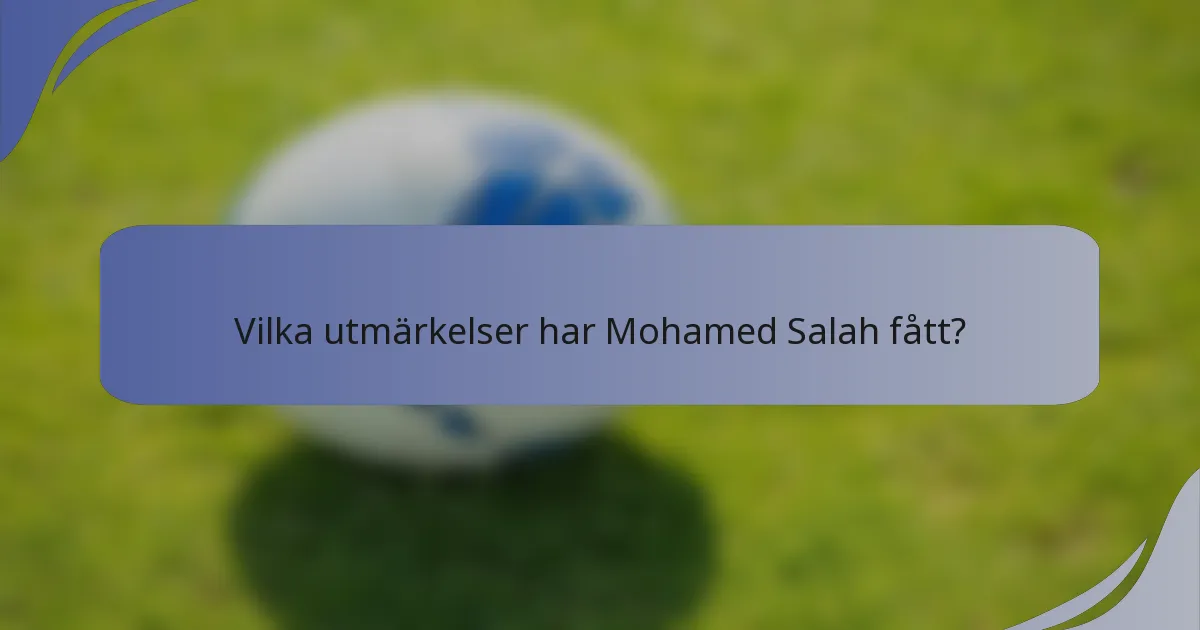 Vilka utmärkelser har Mohamed Salah fått?