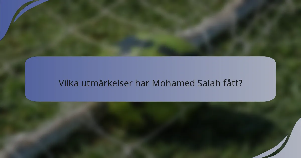 Vilka utmärkelser har Mohamed Salah fått?